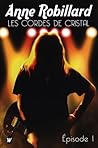 Les Cordes de Cristal - Épisode 1 by Anne Robillard