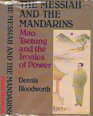 The Messiah And The Mandarins: Mao Tsetung and the Ironies of Power