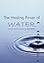 The Healing Power of Water: Are you sick? Or are you just dehydrated?