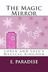 The Magic Mirror (Loren and Lulu's Magical Kingdom, #1) The Magic Mirror (Loren and Lulu's Magical Kingdom, #1)