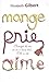 Mange, Prie, Aime by Elizabeth Gilbert