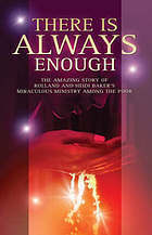 There Is Always Enough: The Amazing Story of Rolland and Heidi Baker's Miraculous Ministry Among the Poor