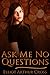 Ask Me No Questions by Elliot Arthur Cross