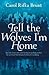 Tell the Wolves I'm Home by Carol Rifka Brunt