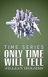 Only Time Will Tell (Time Series, #1)