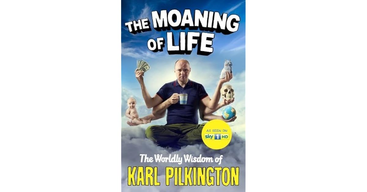 The Moaning of Life The Worldly Wisdom of Karl Pilkington