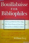Bouillabaisse for Bibliophiles: A Treasury of Bookish Lore, Wit & Wisdom, Tales, Poetry & Narratives & Certain Curious Studies of Interest to Bookmen & Collectors