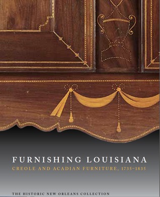 Furnishing Louisiana: Creole and Acadian Furniture, 1735–1835 (Hardcover)