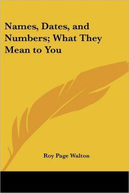 Names, Dates and Numbers; What They Mean to You (Paperback)