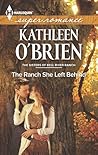 The Ranch She Left Behind by Kathleen O'Brien The Ranch She Left Behind by Kathleen O'Brien