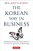 The Korean Way In Business: Understanding and Dealing with the South Koreans in Business