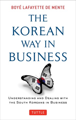 The Korean Way In Business: Understanding and Dealing with the South Koreans in Business (Paperback)