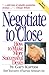 Negotiate to Close: How to Make More Successful Deals