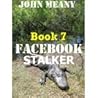Facebook Stalker, Book 7 by John Meany