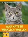 Was Katzen wirklich wollen