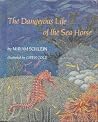 The Dangerous Life of the Sea Horse The Dangerous Life of the Sea Horse