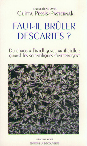 Faut-il bruler Descartes?: Du chaos a l'intelligence artificielle : quand les scientifiques s'interrogent (Paperback)