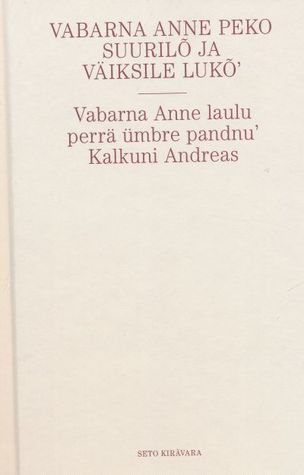 Vabarna Anne Peko suurilõ ja väiksile lukõ´ - Vabarna Anne laulu perrä ümbre pandnu´ Kalkuni Andreas