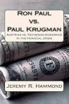 Ron Paul vs. Paul Krugman: Austrian vs. Keynesian Economics in the Financial Crisis Ron Paul vs. Paul Krugman: Austrian vs. Keynesian Economics in the Financial Crisis