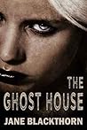 The Ghost House by Jane Blackthorn The Ghost House by Jane Blackthorn