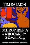 Schizophrenia - Who Cares? A Father's Story by Tim Salmon