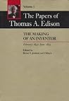 The Papers of Thomas A. Edison: The Making of an Inventor, February 1847-June 1874 The Papers of Thomas A. Edison: The Making of an Inventor, February 1847-June 1874