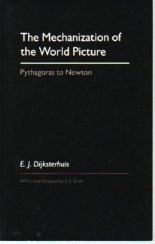 The Mechanization of the World Picture: Pythagoras to Newton (Hardcover)