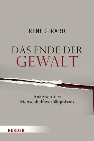 Das Ende der Gewalt. Analysen des Menschheitsverhängnisses. Erkundungen zu Mimesis und Gewalt mit Jean-Michel Oughourlian und Guy Lefort