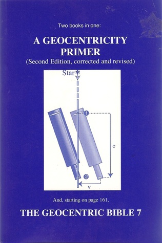 A Geocentricity Primer: Introduction to Biblical Cosmology / The Geocentric Bible 7 (Paperback)
