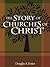The Story of Churches of Christ by Douglas A. Foster