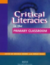 Critical Literacies in the PRIMARY CLASSROOM