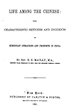 Life Among the Chinese: With Characteristic Sketches and Incidents of Missionary Operations and Prospects in China