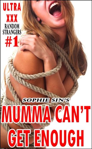 Ultra XXX: Mumma Can't Get Enough (Random Strangers #1)