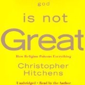God Is Not Great: How Religion Poisons Everything