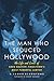 The Man Who Seduced Hollywood by B. James Gladstone