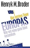 Die letzten Tage Europas: Wie wir eine gute Idee versenken