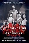The Assassination of the Archduke: Sarajevo 1914 and the Romance That Changed the World Book cover for The Assassination of the Archduke: Sarajevo 1914 and the Romance That Changed the World