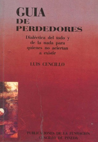 Guía de perdedores. Dialéctica del todo y de la nada para quienes no aciertan a existir