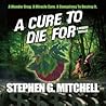 A cure to die for by Stephen G. Mitchell