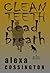 Clean Teeth, Dead Breath