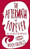 The Aftermath of Forever: How I Loved and Lost and Found Myself The Aftermath of Forever: How I Loved and Lost and Found Myself