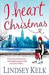 I Heart Christmas by Lindsey Kelk