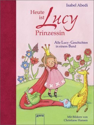 Heute ist Lucy Prinzessin - Alle Lucy-Geschichten in einem Band (Lucy, #1-2)
