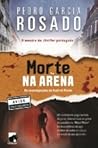 Morte na Arena by Pedro Garcia Rosado