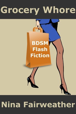 Grocery Whore: BDSM Flash Fiction (Kindle Edition)