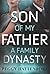 Son of My Father - A Family Dynasty