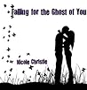Falling for the Ghost of You by Nicole Christie