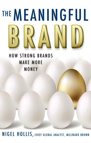 The Meaningful Brand: How Strong Brands Make More Money (Kindle Edition)