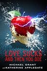 Love Sucks and Then You Die by Michael  Grant