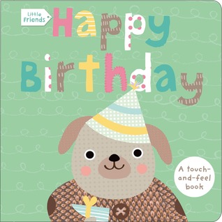 Little Friends: Happy Birthday: A Touch-and-Feel Book (Board Book)